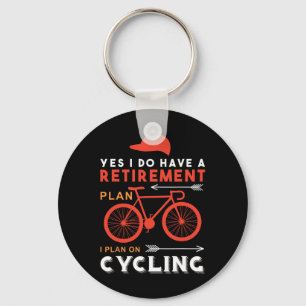 Yes I Do Have A Retirement Plan I Plan On Cycling Keychain