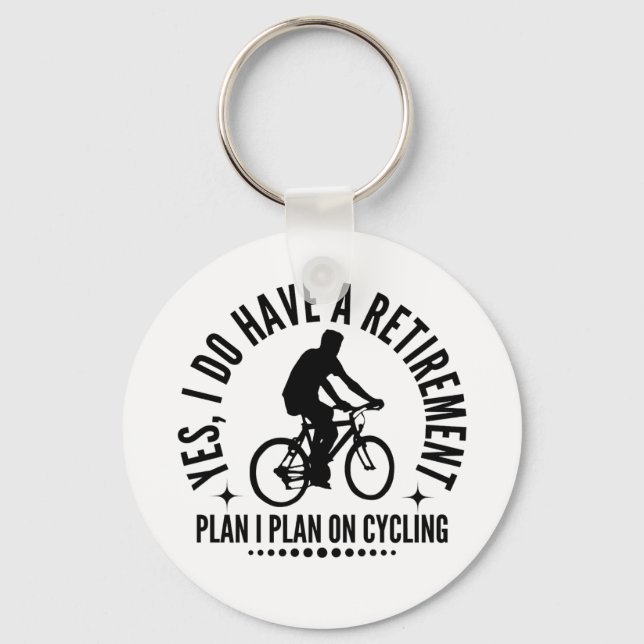 Yes I Do Have A Retirement Plan I Plan On Cycling Keychain (Front)