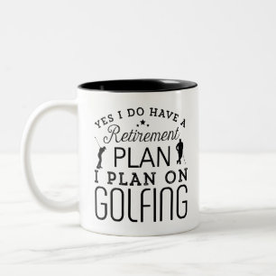 Yes i do have a retirement plan i plan on golfing Two-Tone coffee mug