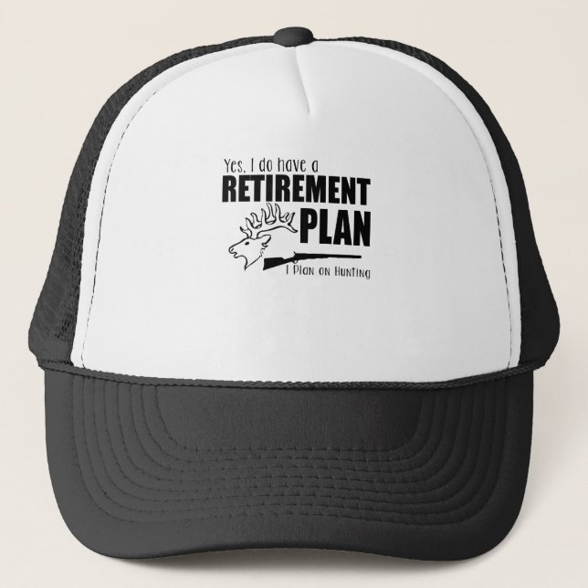 Yes, I Do Have A Retirement Plan I Plan On Hunting Trucker Hat (Front)