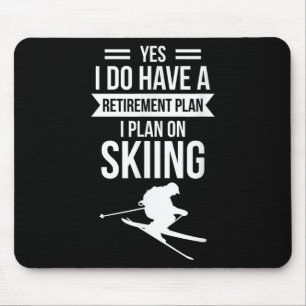Yes I Do Have A Retirement Plan I Plan On Skier  Mouse Pad