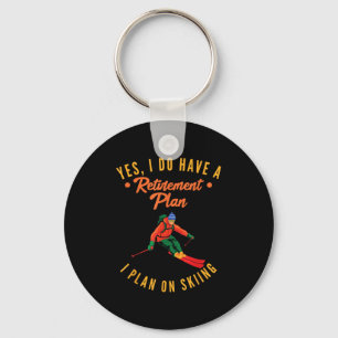 Yes I Do Have A Retirement Plan I Plan On Skiing S Keychain