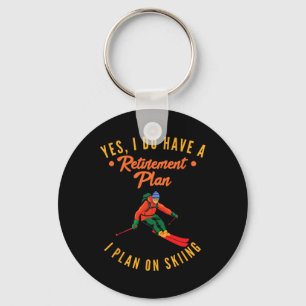 Yes I Do Have A Retirement Plan I Plan On Skiing S Keychain