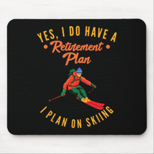 Yes I Do Have A Retirement Plan I Plan On Skiing S Mouse Pad
