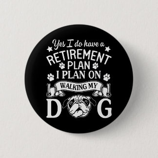 Yes I Do Have A Retirement Plan I Plan On Walking 2 Inch Round Button