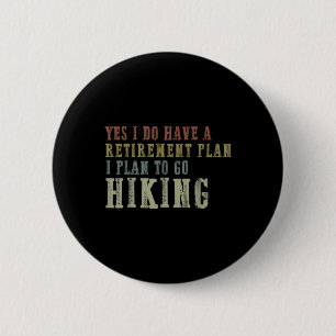 Yes I Do Have A Retirement Plan, I Plan To Go Hiki 2 Inch Round Button