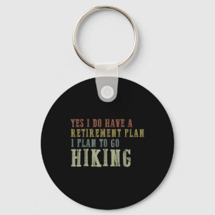 Yes I Do Have A Retirement Plan, I Plan To Go Hiki Keychain