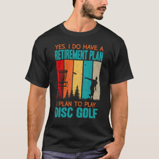 Yes  I Do Have A Retirement Plan   I Plan To Play  T-Shirt