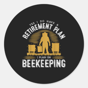 Yes I Do Have A Retirement Plan Keeng Bee Keeper C Classic Round Sticker