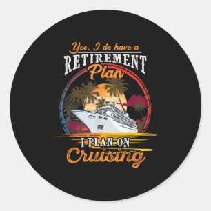 Yes I Do Have A Retirement Plan - Men And Women Cr Classic Round Sticker