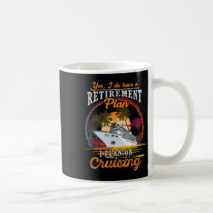 Yes I Do Have A Retirement Plan - Men And Women Cr Coffee Mug