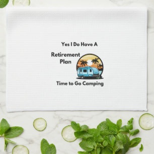 Yes I Do Have a Retirement plan on a Kitchen Towel