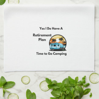 Yes I Do Have a Retirement plan on a  Kitchen Towel