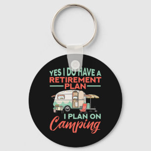 Yes I Do Have A Retirement Plan - Retirement Campi Keychain