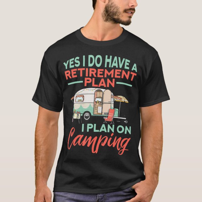 Yes I Do Have A Retirement Plan - Retirement Campi T-Shirt (Front)