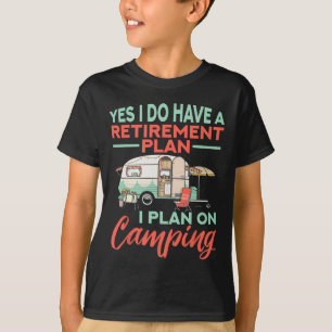 Yes I Do Have A Retirement Plan - Retirement Campi T-Shirt