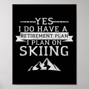 Yes I Do Have A Retirement Plan Skiing Mountain  Poster