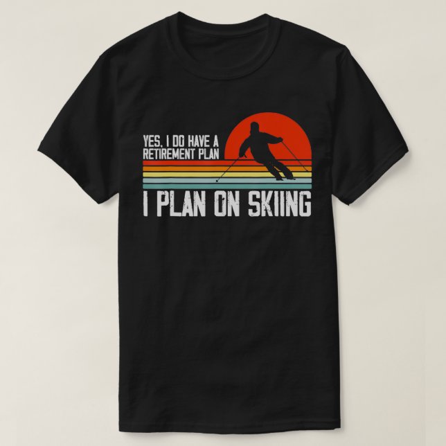 Yes I Do have a Retirement Plan Skiing Mountain TS T-Shirt (Design Front)