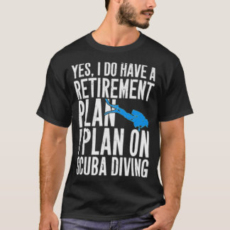 Yes I do have a retirement plan T-Shirt