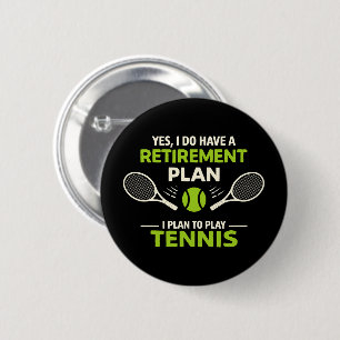Yes I Do Have A Retirement Plan Tennis 2 Inch Round Button