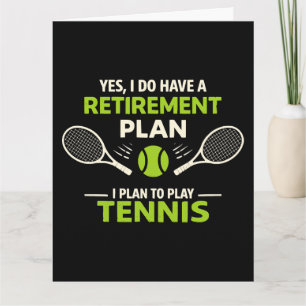 Yes I Do Have A Retirement Plan Tennis Card