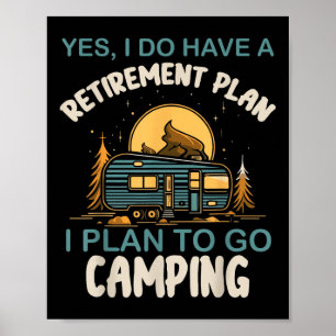 Yes I Do Have Retirement Plan Camping Camper Retir Poster