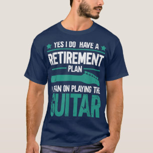 Yes I Do Have Retirement Plan I Plan On Playing Th T-Shirt