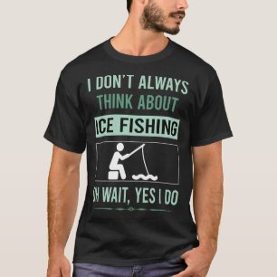 Yes I Do Ice Fishing T-Shirt