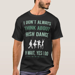 Yes I Do Irish Dancing Dance Dancer T-Shirt