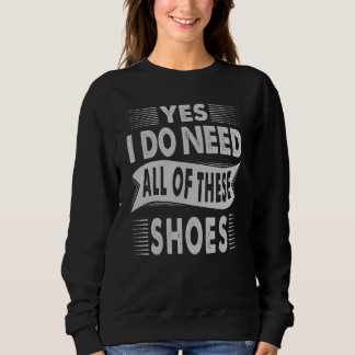 Yes I Do Need All Of These Shoes Shopper 1 Sweatshirt
