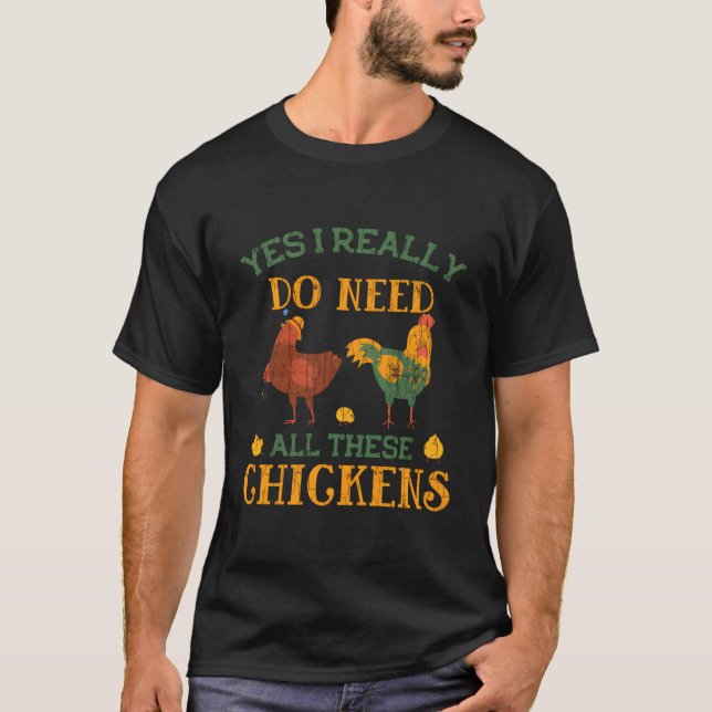 Yes I Do Need All These Chickens Funny Pet Owner G T-Shirt (Front)