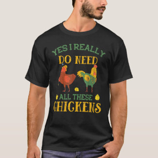Yes I Do Need All These Chickens Pet Owner Graphic T-Shirt