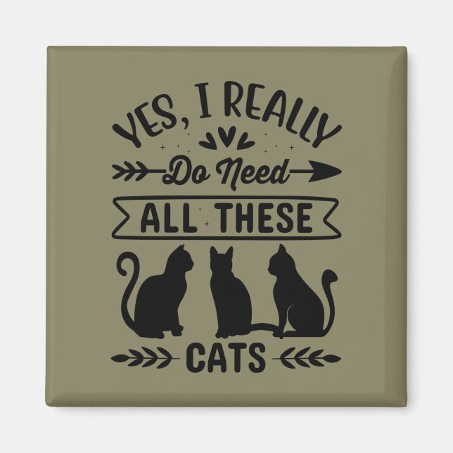 Yes I do Really Need All These Cats Magnet (Front)