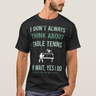 Yes I Do Table Tennis Ping Pong T-Shirt