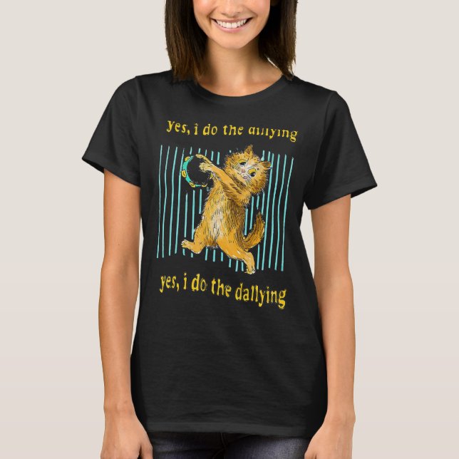 Yes I Do The Dillying Yes I Do The Dallying Cat T-Shirt (Front)