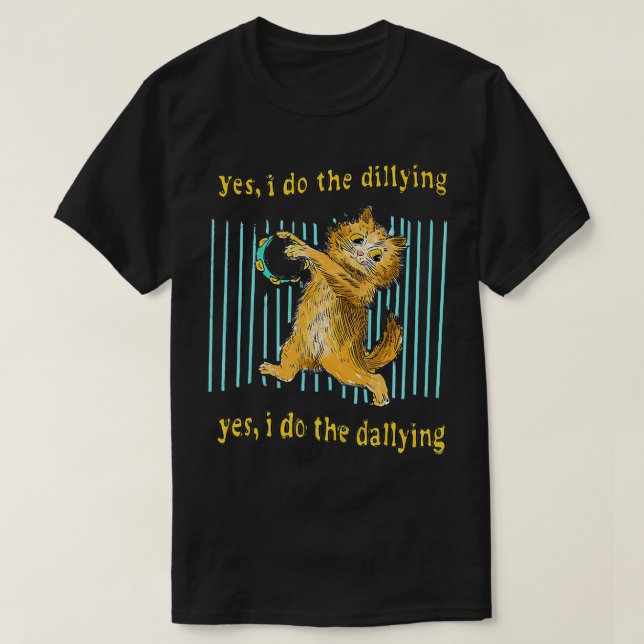 Yes I Do The Dillying Yes I Do The Dallying Cat T- T-Shirt (Design Front)