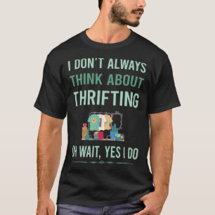 Yes I Do Thrifting Thrift T-Shirt