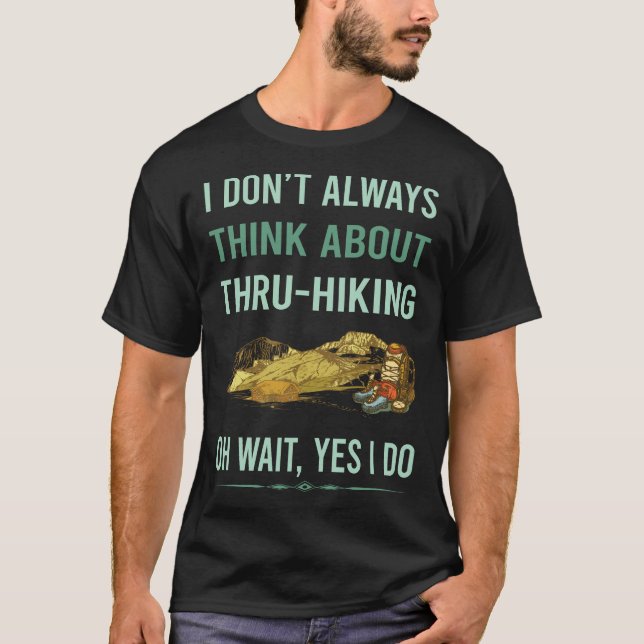 Yes I Do Thru-Hiking Thru Hiking Hike Hiker T-Shirt (Front)