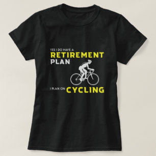 Yes, I have a retirement plan: Bicycle Planning T-Shirt