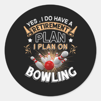 Yes I Have A Retirement Plan Bowling Funny Bowler  Classic Round Sticker