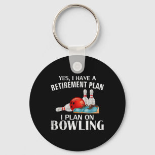 Yes I Have A Retirement Plan Bowling Funny Bowler Keychain