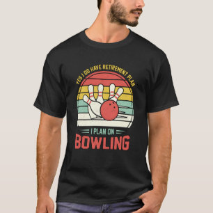 Yes I have a Retirement Plan Bowling Retro Sunset  T-Shirt