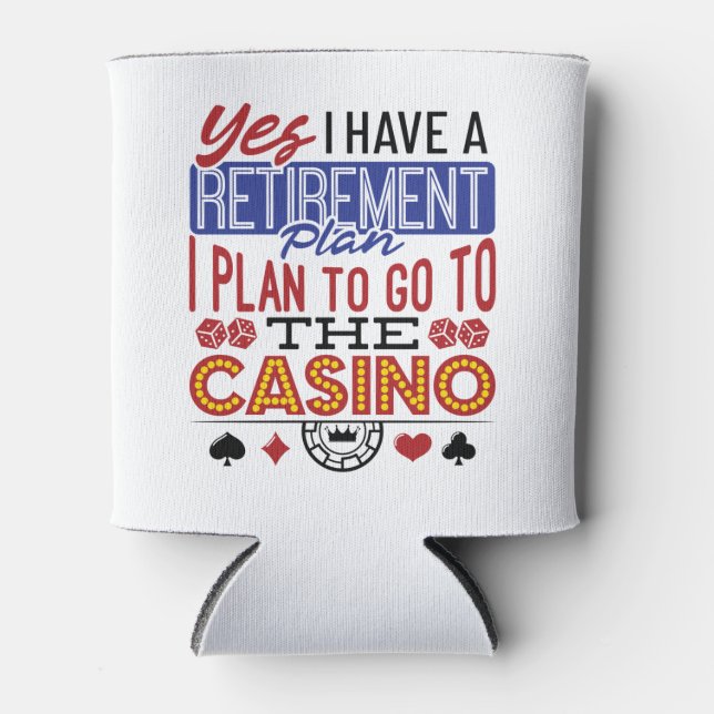 Yes I Have a Retirement Plan Casino Gambler Can Cooler (Front)