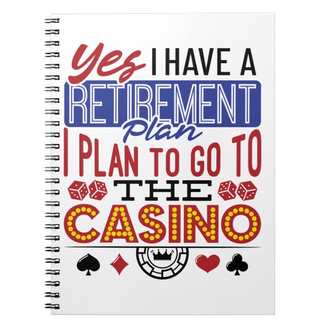 Yes I Have a Retirement Plan Casino Gambler Notebook (Front)