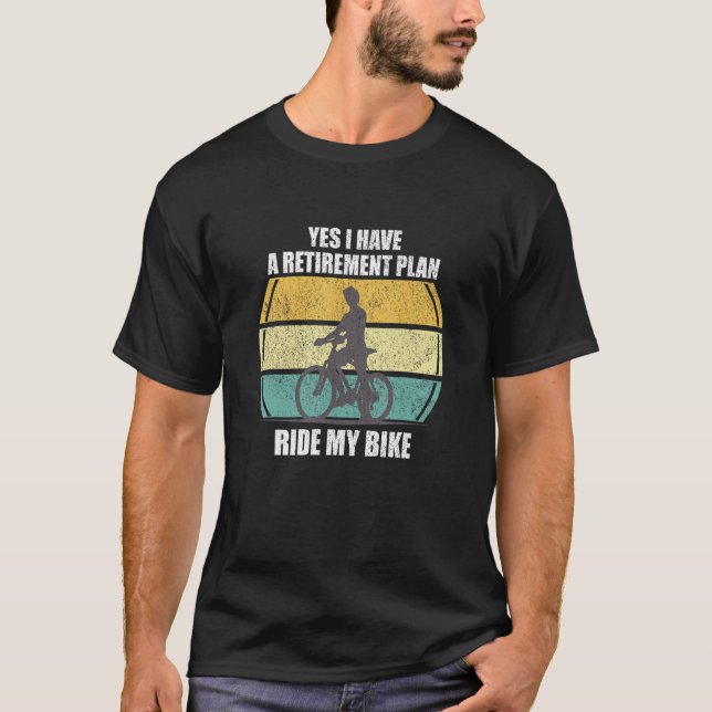 Yes I Have A Retirement Plan  Cycling T-Shirt (Front)