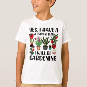 Yes I Have A Retirement Plan Gardening T-Shirt
