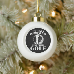 Yes I Have A Retirement Plan Golf Funny Golfer Ceramic Ball Christmas Ornament