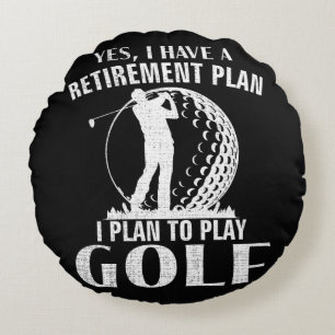 Yes I Have A Retirement Plan Golf Funny Golfer Round Pillow