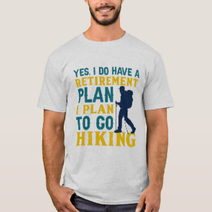 Yes, I Have a Retirement Plan: Hiking Adventures T-Shirt