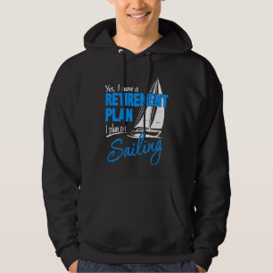 Yes I Have a Retirement Plan I Plan on Sailing Hoodie